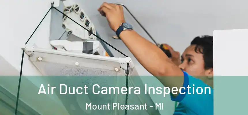  Air Duct Camera Inspection Mount Pleasant - MI