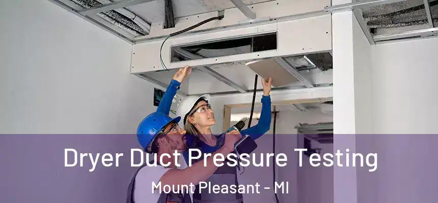 Dryer Duct Pressure Testing Mount Pleasant - MI