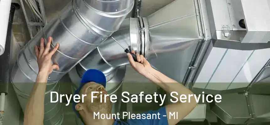  Dryer Fire Safety Service Mount Pleasant - MI