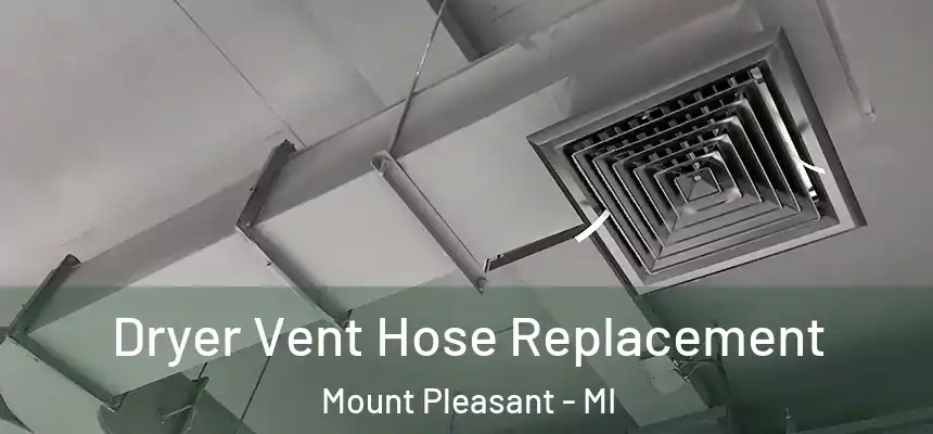  Dryer Vent Hose Replacement Mount Pleasant - MI