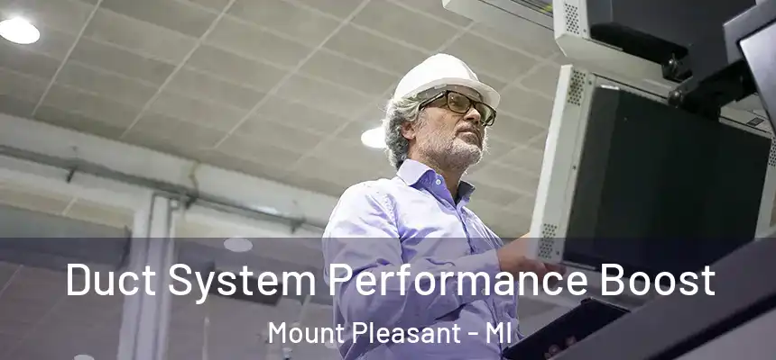  Duct System Performance Boost Mount Pleasant - MI