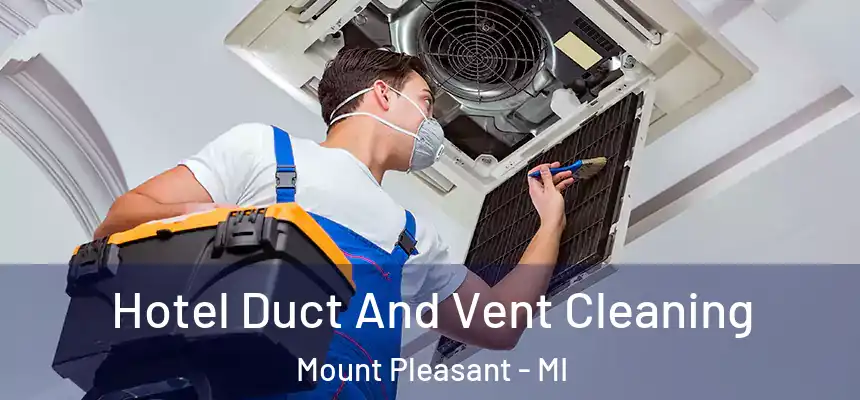 Hotel Duct And Vent Cleaning Mount Pleasant - MI