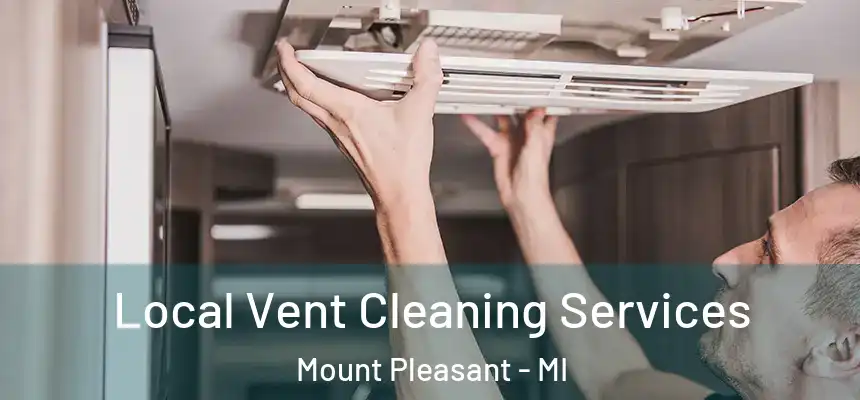 Local Vent Cleaning Services Mount Pleasant - MI