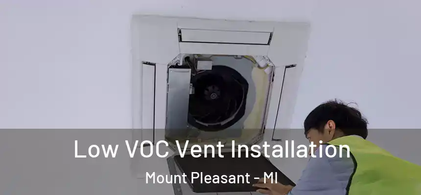  Low VOC Vent Installation Mount Pleasant - MI