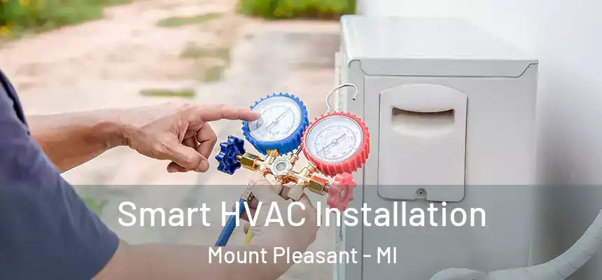 Smart HVAC Installation Mount Pleasant - MI
