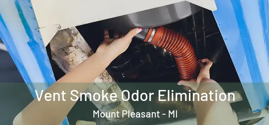 Vent Smoke Odor Elimination Mount Pleasant - MI